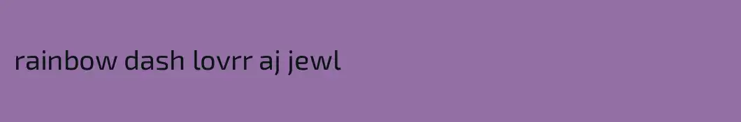 rainbow dash lovrr aj jewl